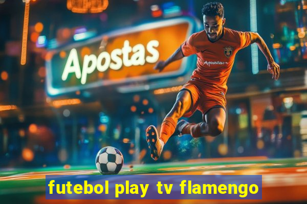 futebol play tv flamengo